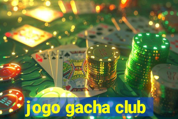 jogo gacha club